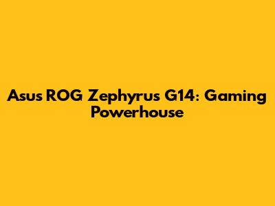 Asus ROG Zephyrus G14: Gaming Powerhouse