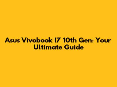Asus Vivobook I7 10th Gen: Your Ultimate Guide