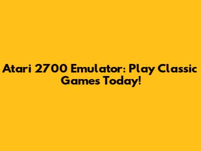 Atari 2700 Emulator: Play Classic Games Today!