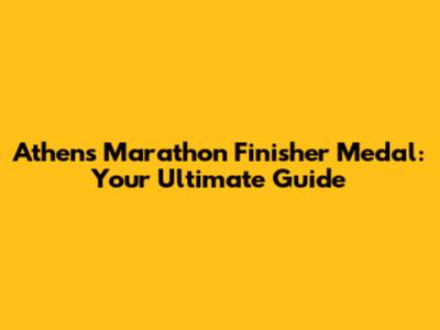 Athens Marathon Finisher Medal: Your Ultimate Guide