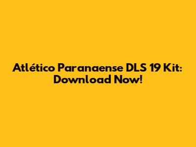 Atlético Paranaense DLS 19 Kit: Download Now!