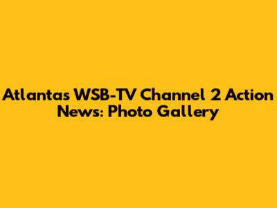 Atlanta's WSB-TV Channel 2 Action News: Photo Gallery