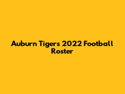 Auburn Tigers 2022 Football Roster