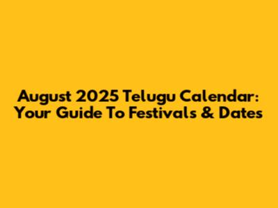 August 2025 Telugu Calendar: Your Guide To Festivals & Dates