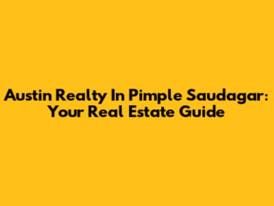 Austin Realty In Pimple Saudagar: Your Real Estate Guide