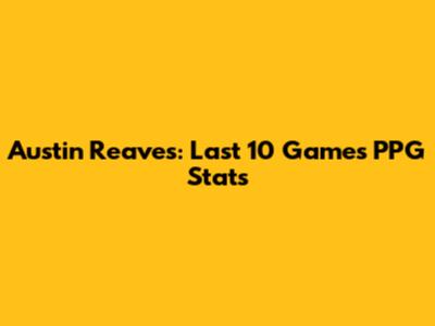 Austin Reaves: Last 10 Games PPG Stats