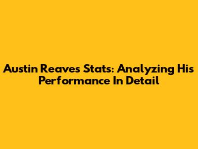 Austin Reaves Stats: Analyzing His Performance In Detail