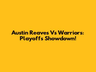 Austin Reaves Vs Warriors: Playoffs Showdown!