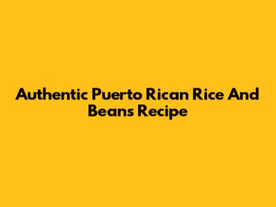 Authentic Puerto Rican Rice And Beans Recipe