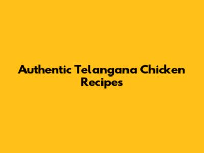 Authentic Telangana Chicken Recipes
