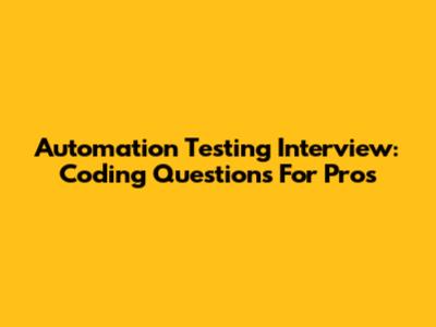 Automation Testing Interview: Coding Questions For Pros