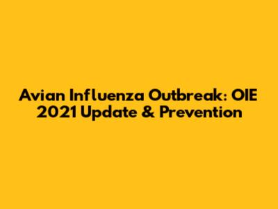 Avian Influenza Outbreak: OIE 2021 Update & Prevention