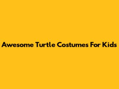 Awesome Turtle Costumes For Kids