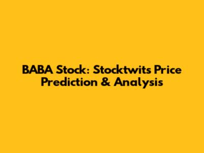 BABA Stock: Stocktwits Price Prediction & Analysis