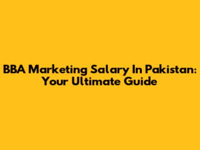 BBA Marketing Salary In Pakistan: Your Ultimate Guide