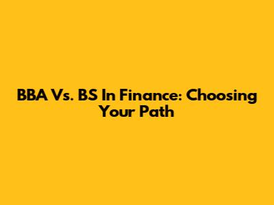 BBA Vs. BS In Finance: Choosing Your Path