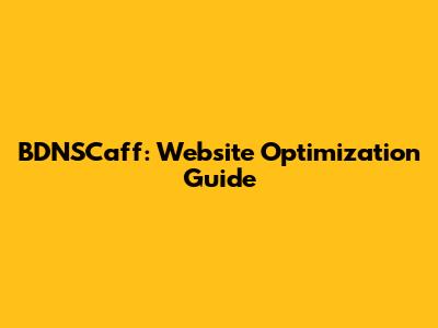 BDNSCaff: Website Optimization Guide