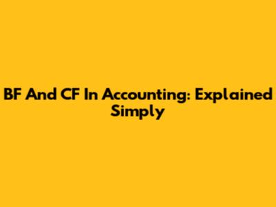 BF And CF In Accounting: Explained Simply