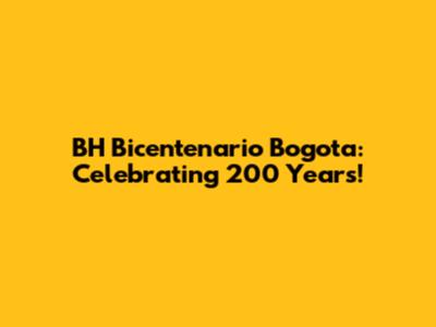 BH Bicentenario Bogota: Celebrating 200 Years!