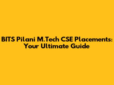 BITS Pilani M.Tech CSE Placements: Your Ultimate Guide