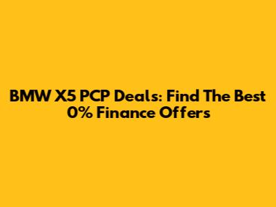 BMW X5 PCP Deals: Find The Best 0% Finance Offers