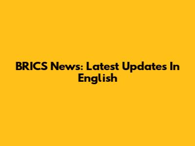 BRICS News: Latest Updates In English