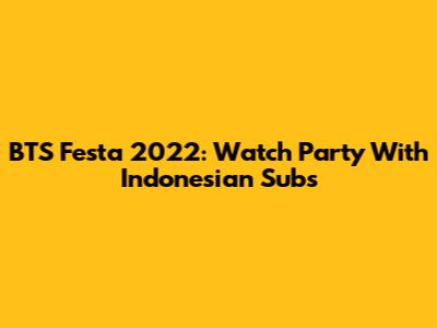 BTS Festa 2022: Watch Party With Indonesian Subs