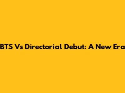 BTS V's Directorial Debut: A New Era