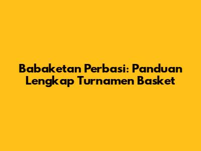Babaketan Perbasi: Panduan Lengkap Turnamen Basket