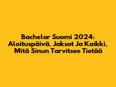 Bachelor Suomi 2024: Aloituspäivä, Jaksot Ja Kaikki, Mitä Sinun Tarvitsee Tietää