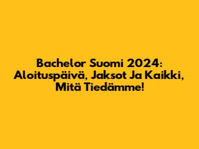 Bachelor Suomi 2024: Aloituspäivä, Jaksot Ja Kaikki, Mitä Tiedämme!