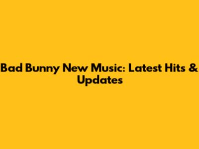 Bad Bunny New Music: Latest Hits & Updates