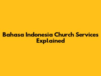 Bahasa Indonesia Church Services Explained