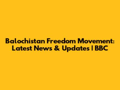 Balochistan Freedom Movement: Latest News & Updates | BBC