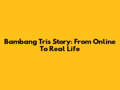Bambang Tri's Story: From Online To Real Life