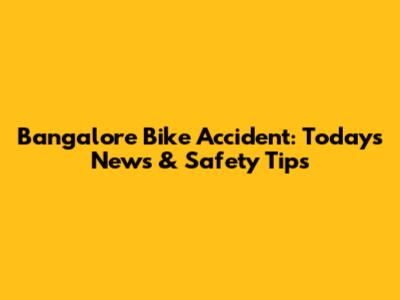 Bangalore Bike Accident: Today's News & Safety Tips