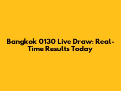 Bangkok 0130 Live Draw: Real-Time Results Today