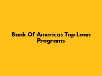 Bank Of America's Top Loan Programs