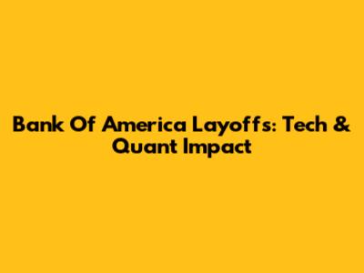 Bank Of America Layoffs: Tech & Quant Impact