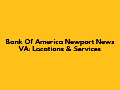 Bank Of America Newport News VA: Locations & Services