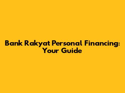 Bank Rakyat Personal Financing: Your Guide