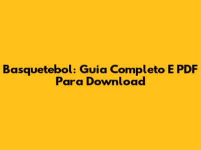 Basquetebol: Guia Completo E PDF Para Download