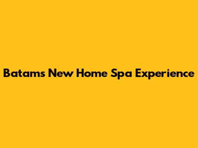 Batam's New Home Spa Experience