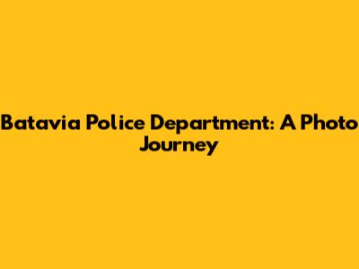 Batavia Police Department: A Photo Journey