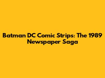 Batman DC Comic Strips: The 1989 Newspaper Saga