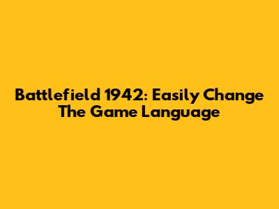 Battlefield 1942: Easily Change The Game Language