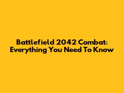 Battlefield 2042 Combat: Everything You Need To Know