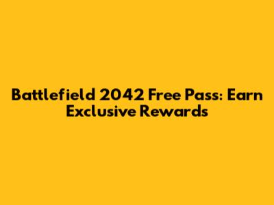 Battlefield 2042 Free Pass: Earn Exclusive Rewards