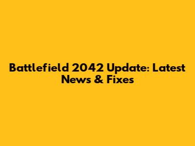 Battlefield 2042 Update: Latest News & Fixes