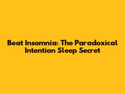 Beat Insomnia: The Paradoxical Intention Sleep Secret